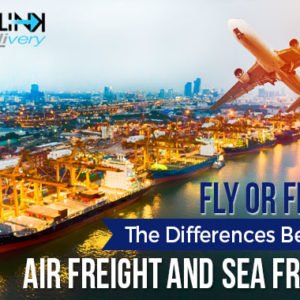 Fly or Float? The Differences Between Air Freight and Sea Freight