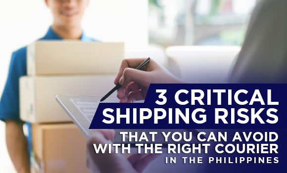 3 Critical Shipping Risks that You Can Avoid with the Right Courier in the Philippines