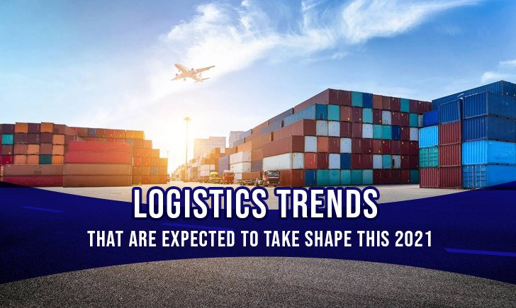Logistics Trends that are Expected to Take Shape this 2021