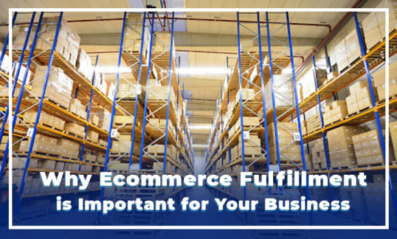 Why Ecommerce Fulfillment is Important for Your Business