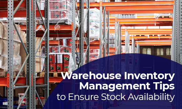 Warehouse Inventory Management Tips to Ensure Stock Availability