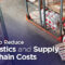 How to Reduce Logistics and Supply Chain Costs