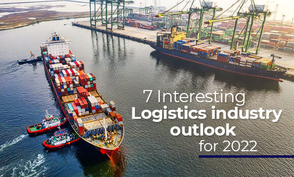 7 Interesting Logistics Industry Outlook for 2022