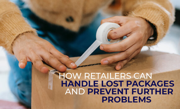 How Retailers Can Handle Lost Packages and Prevent Further Problems