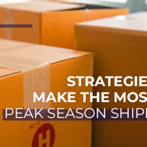 Strategies to Make the Most of Peak Season Shipping