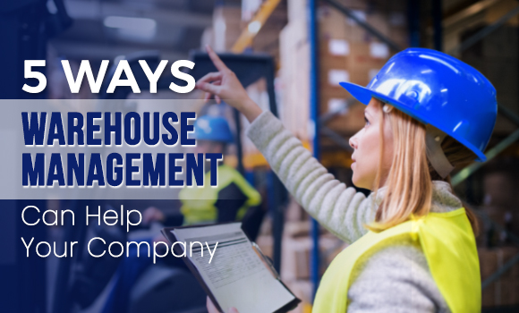 5 Ways Warehouse Management Can Help Your Company