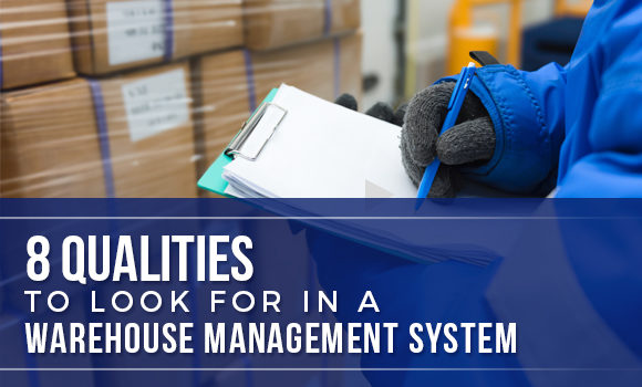 8 Qualities to Look For in a Warehouse Management System