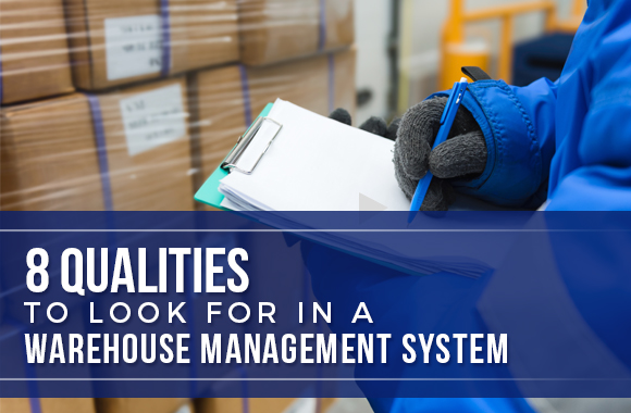 8 Qualities to Look For in a Warehouse Management System