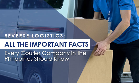 Reverse Logistics: All the Important Facts Every Courier Company in the Philippines Should Know