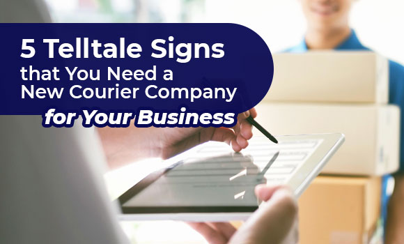 5 Telltale Signs that You Need a New Courier Company for Your Business