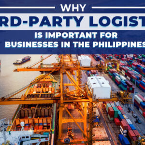 Why Third-Party Logistics is Important for Businesses in the Philippines