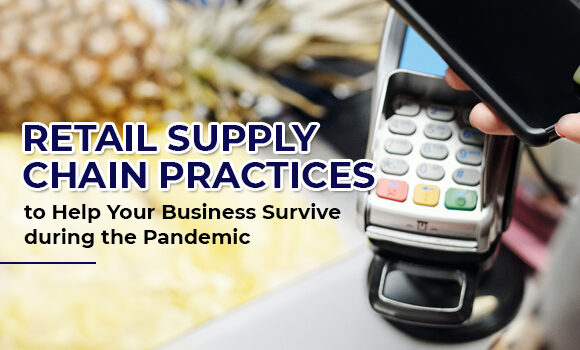 Retail Supply Chain Practices to Help Your Business Survive during the Pandemic