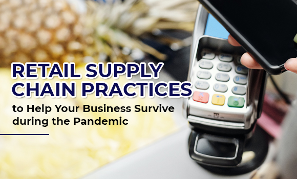Retail Supply Chain Practices to Help Your Business Survive during the Pandemic