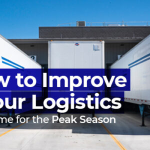 How to Improve Your Logistics in Time for the Peak Season
