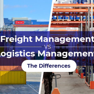 Freight Management vs Logistics Management: The Key Differences