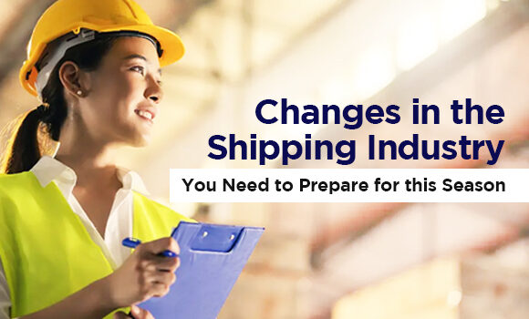 Changes in the Shipping Industry You Need to Prepare for this Season