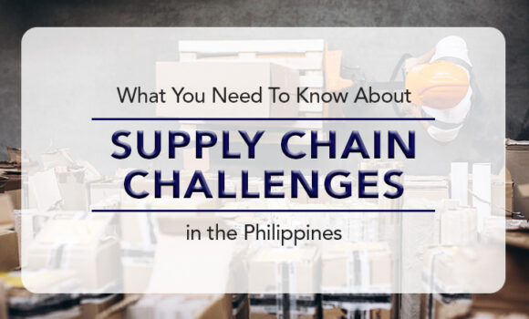 What You Need to Know About Supply Chain Challenges in the Philippines