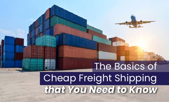 The Basics of Cheap Freight Shipping that You Need to Know