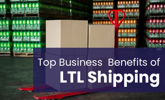 Top Business Benefits of LTL Shipping