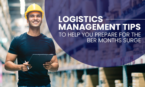 Logistics Management Tips to Help You Prepare for the BER Months Surge